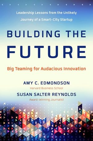 Building the Future: Big Teaming for Audacious Innovation image number 0