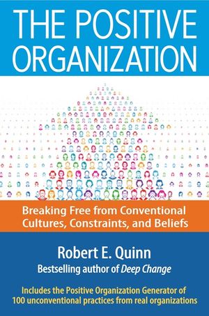 The Positive Organization: Breaking Free from Conventional Cultures, Constraints, and Beliefs image number 0