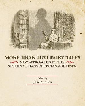 More Than Just Fairy Tales: New Approaches to the Stories of Hans Christian Andersen image number 0