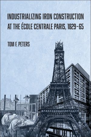 Industrializing Iron Construction at the &Eacute;cole Centrale Paris, 1829-1865 image number 0