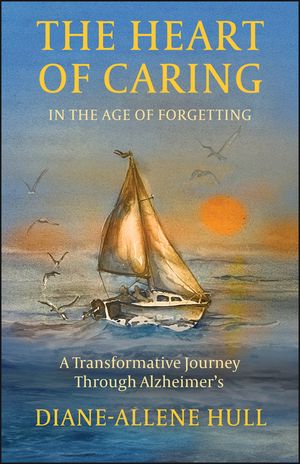 The Heart of Caring in the Age of Forgetting: A Transformative Journey Through Alzheimer's image number 0