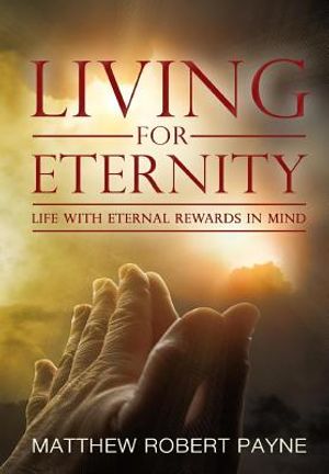 Living for Eternity: Life With Eternal Rewards In Mind image number 0