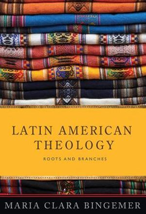Latin American Theology: Roots and Branches image number 0