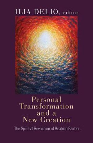 Personal Transformation and a New Creation: The Spiritual Revolution of Beatrice Bruteau image number 0