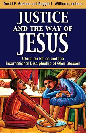 Justice and the Way of Jesus: Christian Ethics and the Incarnational Discipleship of Glen Stassen image number 0
