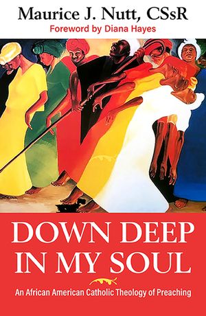 Down Deep in My Soul: An African American Catholic Theology of Preaching image number 0