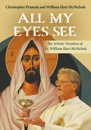 All My Eyes See: The Artistic Vocation of Father William Hart McNichols image number 0