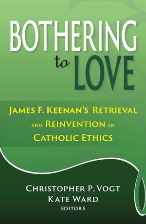 Bothering to Love: James F. Keenan's Retrieval and Reinvention of Catholic Ethics image number 0