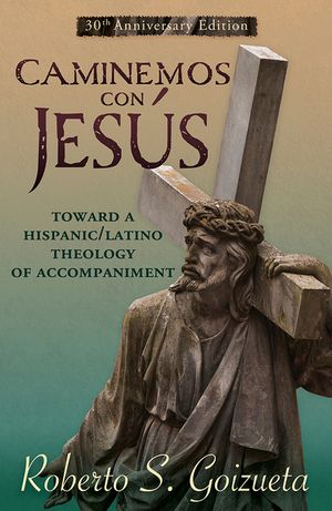 Caminemos Con Jesus: Toward a Hispanic/Latino Theology of Accompaniment 30th Anniversary Edition image number 0