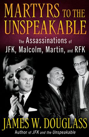 Martyrs to the Unspeakable: The Assasinations of Jfk, Malcolm, Martin, & Rfk image number 0