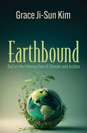 Earthbound: God at the Intersection of Climate and Justice image number 0