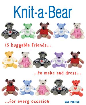 Knit-A-Bear: 15 Huggable Friends to Make and Dress for Every Occasion image number 0