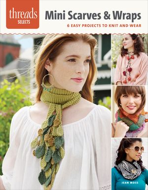Mini Scarves & Wraps: 6 Easy Projects to Knit and Wear image number 0
