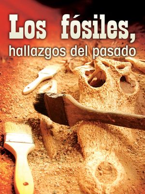 Los F&oacute;siles, Hallazgos del Pasado: Fossils, Uncovering the Past image number 0