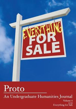 Proto: An Undergraduate Humanities Journal, Vol. 6 2015 - Everything for Sale image number 0
