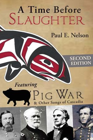 A Time Before Slaughter: Featuring Pig War & Other Songs of Cascadia image number 0
