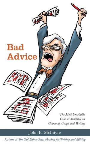 Bad Advice: The Most Unreliable Counsel Available on Grammar, Usage, and Writing image number 0