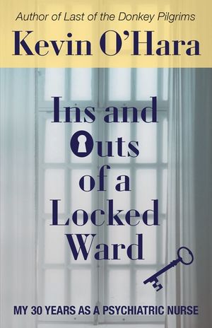 Ins and Outs of a Locked Ward: My 30 Years as a Psychiatric Nurse image number 0