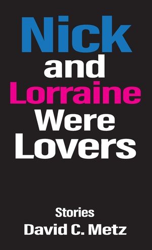 Nick and Lorraine Were Lovers: Stories image number 0