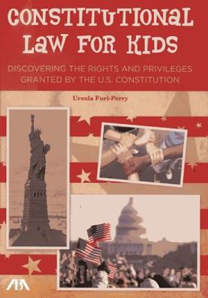 Constitutional Law for Kids: Discovering the Rights and Privileges Granted by the U.S. Constitution image number 0