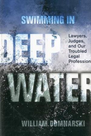 Swimming in Deep Water: Lawyers, Judges, and Our Troubled Legal Profession image number 0