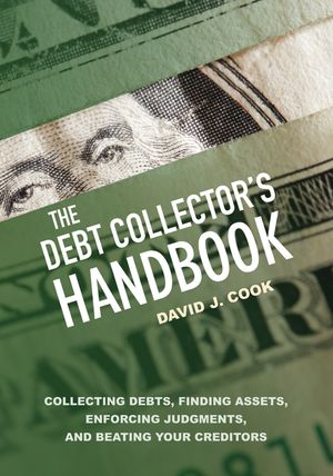 The Debt Collector's Handbook: Collecting Debts, Finding Assets, Enforcing Judgments, and Beating Your Creditors image number 0