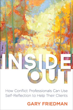 Inside Out: How Conflict Professionals Can Use Self-Reflection to Help Their Clients image number 0