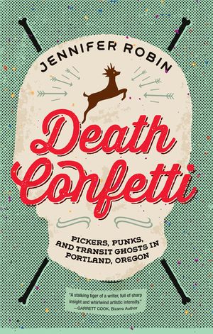 Death Confetti: Pickers, Punks, and Transit Ghosts in Portland, Oregon image number 0