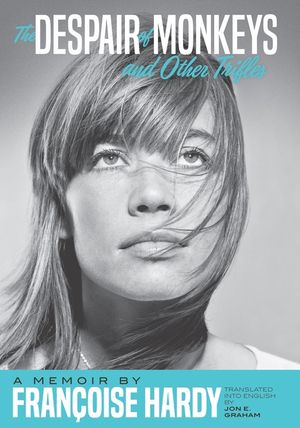 The Despair of Monkeys and Other Trifles: A Memoir by Fran&ccedil;oise Hardy image number 0