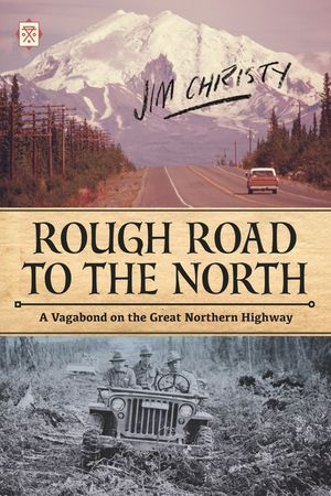 Rough Road to the North: A Vagabond on the Great Northern Highway image number 0