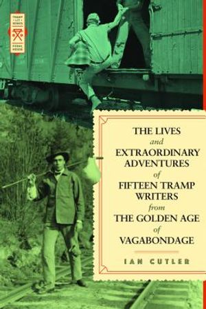 The Lives and Extraordinary Adventures of Fifteen Tramp Writers from the Golden Age of Vagabondage image number 0