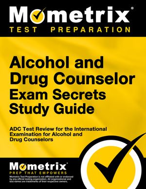 Alcohol and Drug Counselor Exam Secrets Study Guide: ADC Test Review for the International Examination for Alcohol and Drug Counselors image number 0