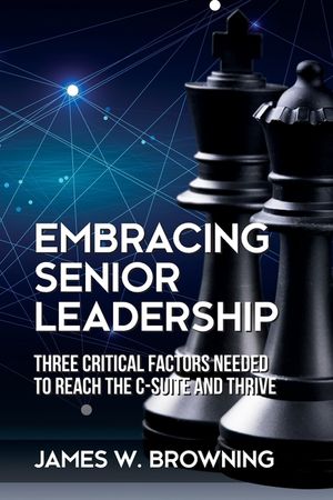 Embracing Senior Leadership: Three Critical Factors Needed to Reach the C-Suite and Thrive image number 0