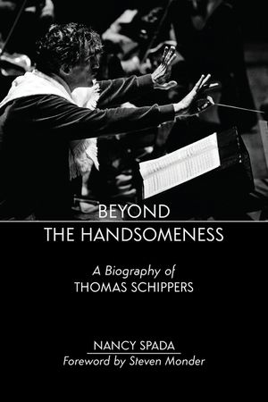 Beyond the Handsomeness: A Biography of Thomas Schippers image number 0