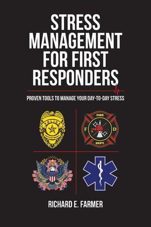 Stress Management for First Responders: Proven Tools to Manage Your Day-to-Day Stress image number 0