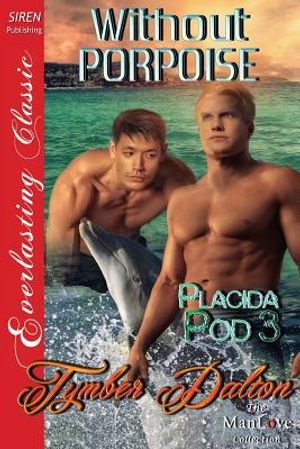 Without Porpoise [Placida Pod 3] (Siren Publishing Everlasting Classic Manlove) image number 0