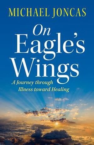 On Eagle's Wings: A Journey Through Illness Toward Healing image number 0