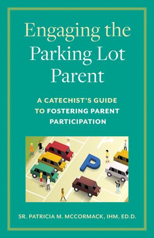 Engaging the Parking Lot Parent: A Catechist's Guide to Fostering Parent Participation image number 0