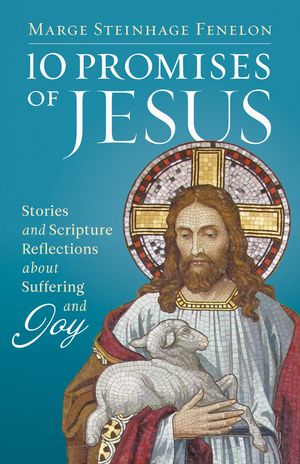10 Promises of Jesus: Stories and Scripture Reflections about Suffering and Joy image number 0