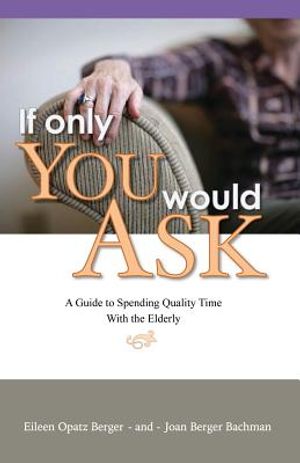 If Only You Would Ask: A Guide to Spending Quality Time with the Elderly image number 0