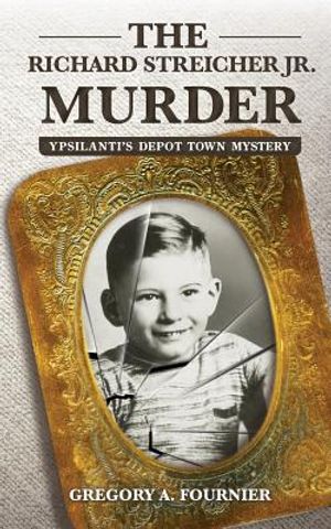 The Richard Streicher Jr. Murder: Ypsilanti's Depot Town Mystery image number 0