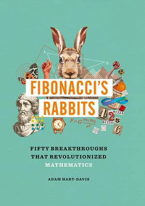 Fibonacci's Rabbits: Fifty Breakthroughs That Revolutionized Mathematics image number 0
