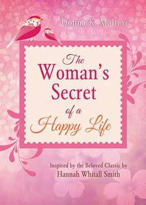 The Woman's Secret of a Happy Life: Inspired by the Beloved Classic by Hannah Whitall Smith image number 0