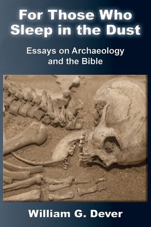 For Those Who Sleep in the Dust: Essays on Archaeology and the Bible image number 0