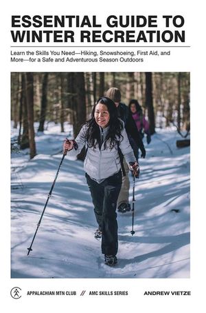 Essential Guide to Winter Recreation: Learn the Skills You Need--Hiking, Snowshoeing, First Aid, and More--For a Safe and Adventurous Season Outdoors image number 0
