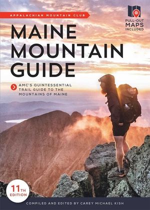 Maine Mountain Guide: Amc's Comprehensive Guide to the Hiking Trails of Maine, Featuring Baxter State Park and Acadia National Park image number 0