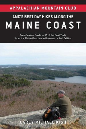 Amc's Best Day Hikes Along the Maine Coast: Four-Season Guide to 50 of the Best Trails from the Maine Beaches to Downeast image number 0