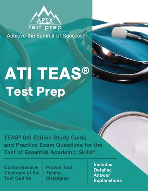 ATI TEAS Test Prep: TEAS 6th Edition Study Guide and Practice Exam Questions for the Test of Essential Academic Skills [Includes Detailed image number 0
