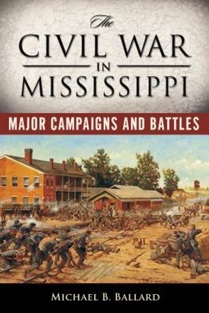 The Civil War in Mississippi: Major Campaigns and Battles image number 0