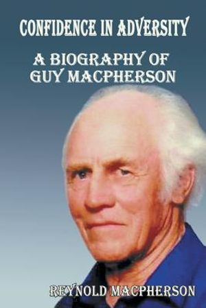 Confidence in Adversity: A Biography of Guy MacPherson image number 0